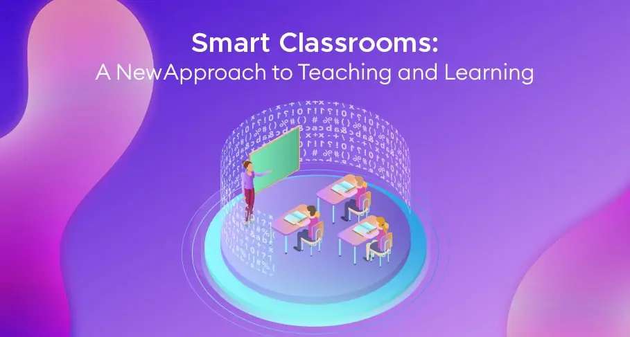 Smart Classrooms: a New approach to Teaching and Learning Smart Classrooms A New Approach to Teaching and Learning